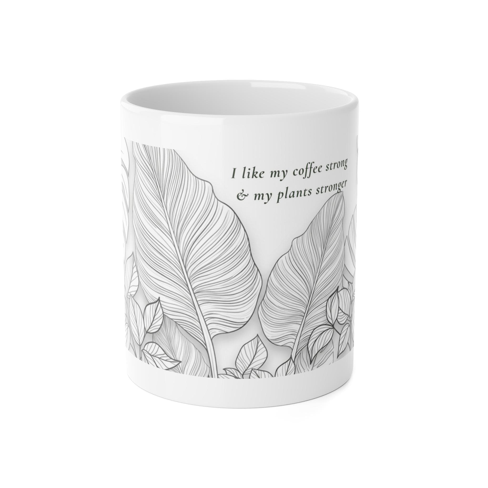 I Like My Coffee Strong and My Plants Stronger Mug